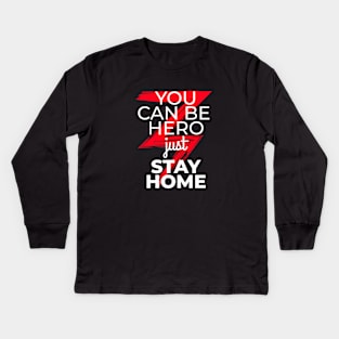 You can be hero just stay home Kids Long Sleeve T-Shirt